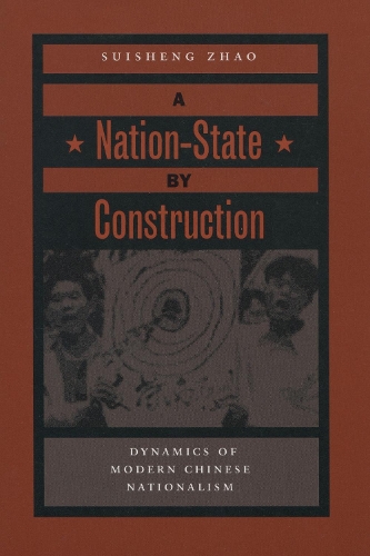 Бумажная книга «A Nation-State by Construction: Dynamics of Modern Chinese Nationalism», автор Суйшэн Чжао - фото №1