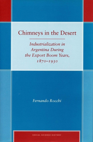 Бумажная книга «Chimneys in the Desert: Industrialization in Argentina During the Export Boom Years, 1870-1930», автор Фернандо Рокки - фото №1