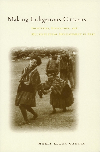 Паперова книга «Making Indigenous Citizens: Identities, Education, and Multicultural Development in Peru», автор Марія Елена Гарсія - фото №1