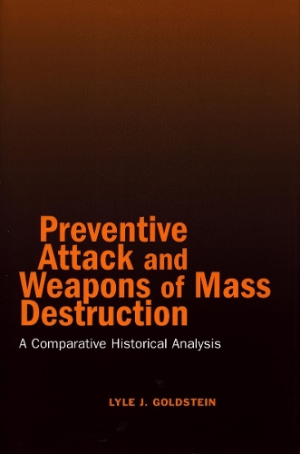 Бумажная книга «Preventive Attack and Weapons of Mass Destruction: A Comparative Historical Analysis», автор Лайл Дж. Голдштейн - фото №1