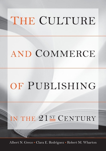Бумажная книга «The Culture and Commerce of Publishing in the 21st Century», авторов Альберт Н. Греко, Клара Э. Родригес, Роберт М. Уортон - фото №1