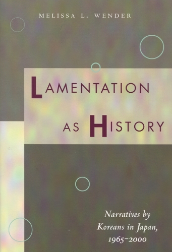 Бумажная книга «Lamentation as History: Narratives by Koreans in Japan, 1965-2000», автор Мелисса Л. Вендер - фото №1