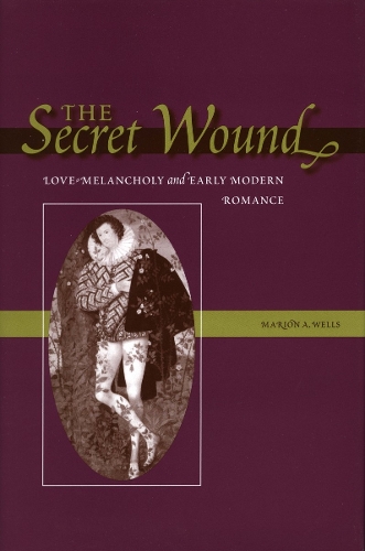 Паперова книга «The Secret Wound: Love-Melancholy and Early Modern Romance», автор Маріон А. Веллс - фото №1