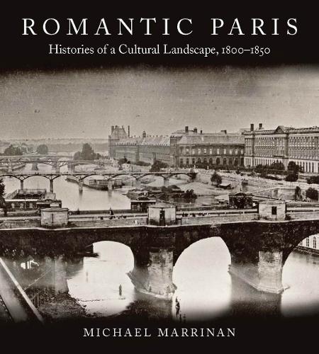 Бумажная книга «Romantic Paris: Histories of a Cultural Landscape, 1800–1850», автор Майкл Марринан - фото №1