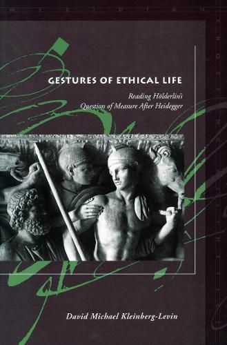 [object Object] «Gestures of Ethical Life: Reading Hölderlin's Question of Measure After Heidegger», автор Дэвид Майкл Клейнберг-Левин - фото №1