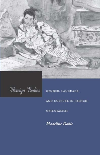 Бумажная книга «Foreign Bodies: Gender, Language, and Culture in French Orientalism», автор Мадлен Доби - фото №1