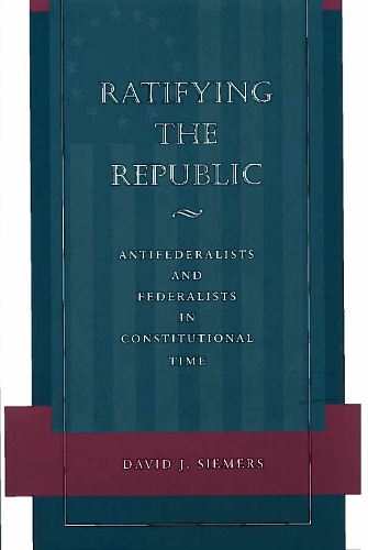 Бумажная книга «Ratifying the Republic: Antifederalists and Federalists in Constitutional Time», автор Дэвид Дж. Симерс - фото №1