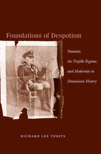 Бумажная книга «Foundations of Despotism: Peasants, the Trujillo Regime, and Modernity in Dominican History», автор Ричард Ли Туритс - фото №1