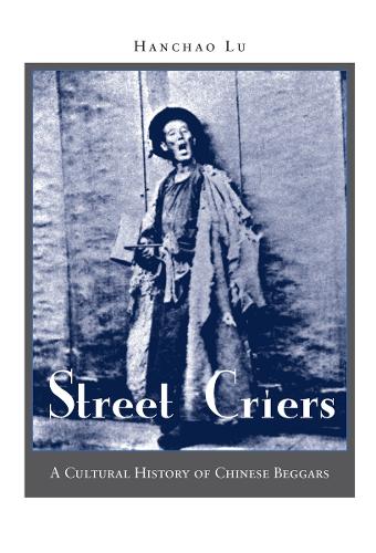 Бумажная книга «Street Criers: A Cultural History of Chinese Beggars», автор Ханьчао Лу - фото №1