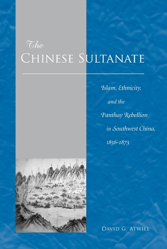Бумажная книга «The Chinese Sultanate: Islam, Ethnicity, and the Panthay Rebellion in Southwest China, 1856-1873», автор Дэвид Г. Атвилл - фото №1