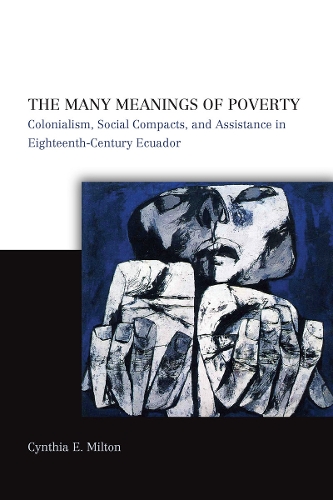 Бумажная книга «The Many Meanings of Poverty: Colonialism, Social Compacts, and Assistance in Eighteenth-Century Ecuador», автор Синтия Э. Милтон - фото №1