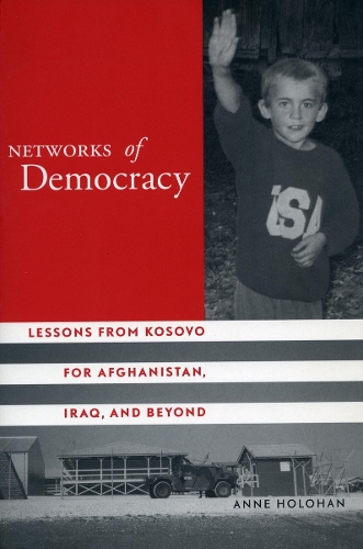 Бумажная книга «Networks of Democracy: Lessons from Kosovo for Afghanistan, Iraq, and Beyond», автор Энн Холохан - фото №1