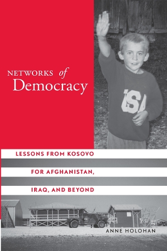 Бумажная книга «Networks of Democracy: Lessons from Kosovo for Afghanistan, Iraq, and Beyond», автор Энн Холохан - фото №1