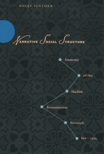 Бумажная книга «Narrative Social Structure: Anatomy of the Hadith Transmission Network, 610-1505», автор Реджеп Сентурк - фото №1
