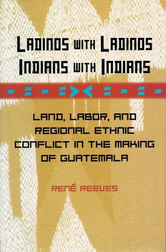 Бумажная книга «Ladinos with Ladinos, Indians with Indians: Land, Labor, and Regional Ethnic Conflict in the Making of Guatemala», автор Рене Ривз - фото №1
