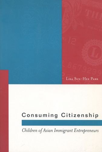 Бумажная книга «Consuming Citizenship: Children of Asian Immigrant Entrepreneurs», автор Лиза Сун-Хи Парк - фото №1