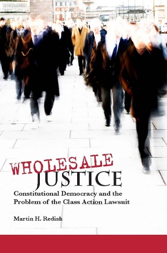 Бумажная книга «Wholesale Justice: Constitutional Democracy and the Problem of the Class Action Lawsuit», автор Мартин Х. Редиш - фото №1