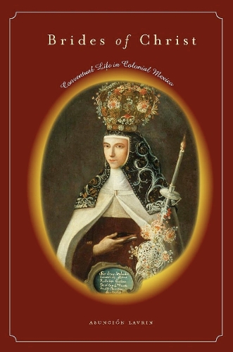 Бумажная книга «Brides of Christ: Conventual Life in Colonial Mexico», автор Асунсьон Лаврин - фото №1