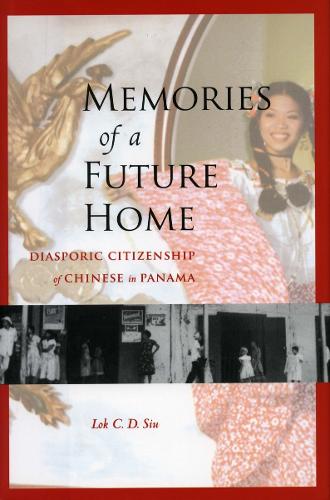 Бумажная книга «Memories of a Future Home: Diasporic Citizenship of Chinese in Panama», автор Лок К. Д. Сиу - фото №1