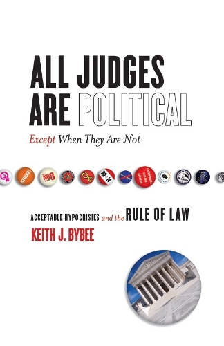 Бумажная книга «All Judges Are Political—Except When They Are Not: Acceptable Hypocrisies and the Rule of Law», автор Кит Байби - фото №1