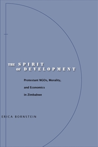 Бумажная книга «The Spirit of Development: Protestant NGOs, Morality, and Economics in Zimbabwe», автор Эрика Борнштейн - фото №1