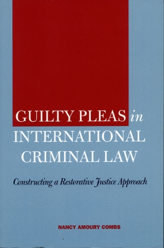 Бумажная книга «Guilty Pleas in International Criminal Law: Constructing a Restorative Justice Approach», автор Нэнси Амури Комбс - фото №1