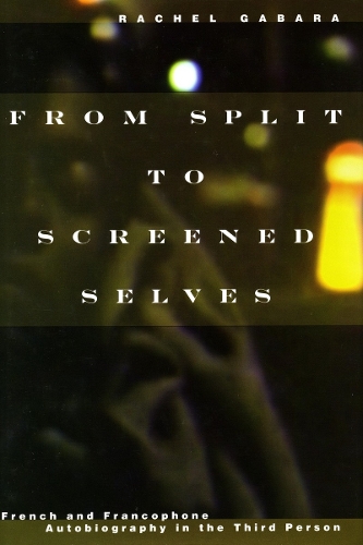 Бумажная книга «From Split to Screened Selves: French and Francophone Autobiography in the Third Person», автор Рэйчел Габара - фото №1