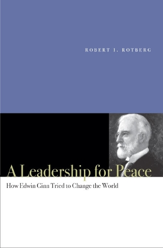 Бумажная книга «A Leadership for Peace: How Edwin Ginn Tried to Change the World», автор Роберт И. Ротберг - фото №1