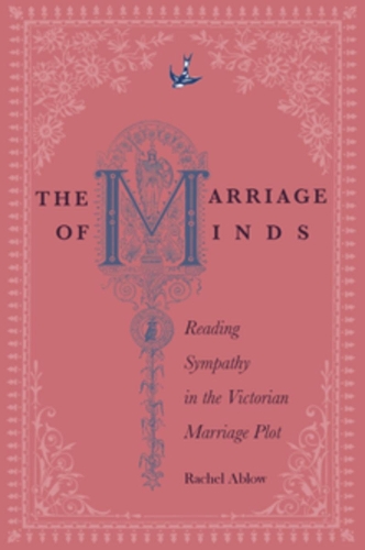 Бумажная книга «The Marriage of Minds: Reading Sympathy in the Victorian Marriage Plot», автор Рэйчел Аблоу - фото №1