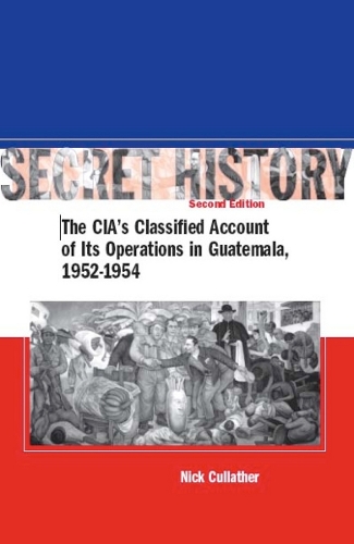 Бумажная книга «Secret History, Second Edition: The CIA’s Classified Account of Its Operations in Guatemala, 1952-1954», автор Ник Каллатер - фото №1