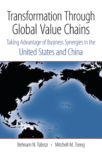 Бумажная книга «Transformation Through Global Value Chains: Taking Advantage of Business Synergies in the United States and China», авторов Бехнам Н. Табризи, Митчелл М. Ценг - фото №1
