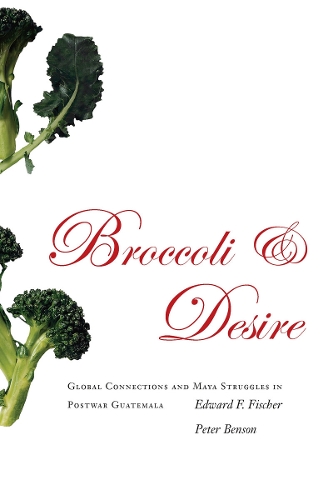 Бумажная книга «Broccoli and Desire: Global Connections and Maya Struggles in Postwar Guatemala», автор Эдвард Ф. Фишер - фото №1