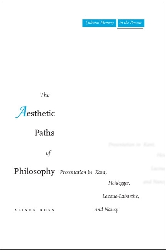 Бумажная книга «The Aesthetic Paths of Philosophy: Presentation in Kant, Heidegger, Lacoue-Labarthe, and Nancy», автор Элисон Росс - фото №1