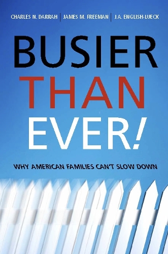 Бумажная книга «Busier Than Ever!: Why American Families Can't Slow Down», авторов Чарльз Дарра, Дж. А. Инглиш-Люк, Джеймс М. Фримен - фото №1