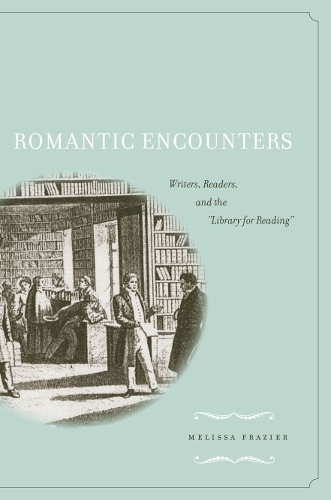Бумажная книга «Romantic Encounters: Writers, Readers, and the Library for Reading», автор Мелисса Фрейзер - фото №1