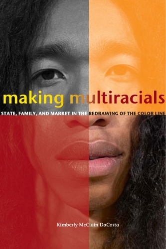 Бумажная книга «Making Multiracials: State, Family, and Market in the Redrawing of the Color Line», автор Кимберли Макклейн ДаКоста - фото №1