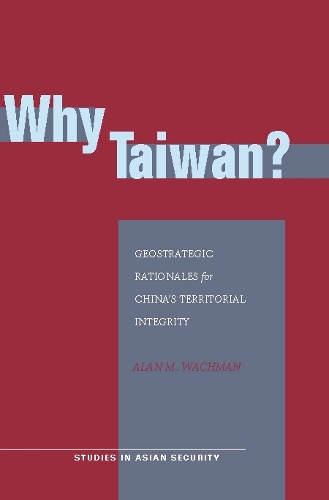 Бумажная книга «Why Taiwan?: Geostrategic Rationales for China's Territorial Integrity», автор Алан М. Вахман - фото №1