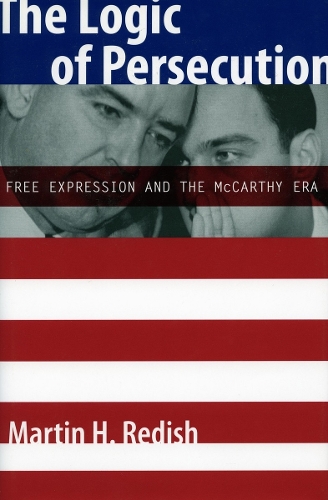 Бумажная книга «The Logic of Persecution: Free Expression and the McCarthy Era», автор Мартин Х. Редиш - фото №1