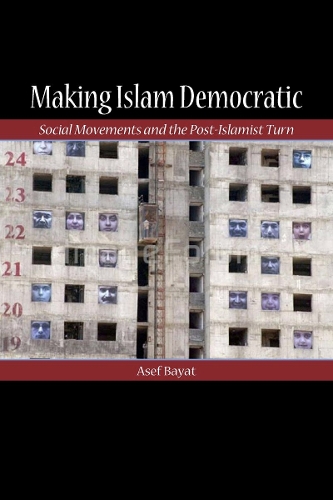 Бумажная книга «Making Islam Democratic: Social Movements and the Post-Islamist Turn», автор Асеф Байат - фото №1