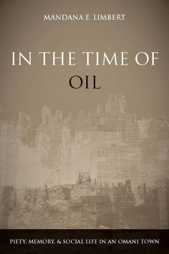 Бумажная книга «In the Time of Oil: Piety, Memory, and Social Life in an Omani Town», автор Мандана Лимберт - фото №1