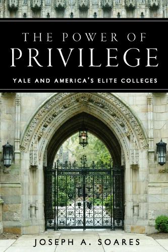 Бумажная книга «The Power of Privilege: Yale and America's Elite Colleges», автор Джозеф А. Соарес - фото №1