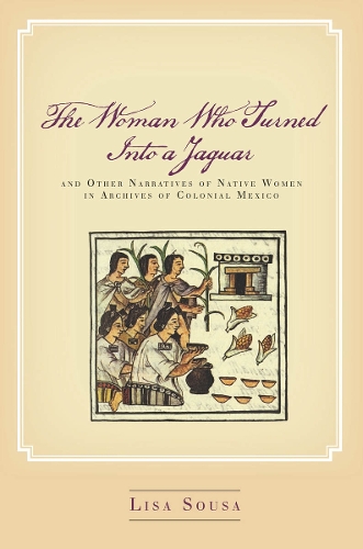 Бумажная книга «The Woman Who Turned Into a Jaguar, and Other Narratives of Native Women in Archives of Colonial Mexico», автор Лиза Соуза - фото №1