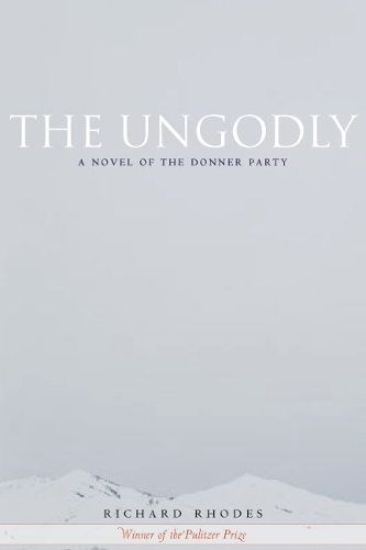 Бумажная книга «The Ungodly: A Novel of the Donner Party», автор Ричард Родс - фото №1