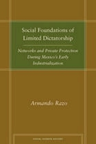 Бумажная книга «Social Foundations of Limited Dictatorship: Networks and Private Protection During Mexico's Early Industrialization», автор Армандо Разо - фото №1