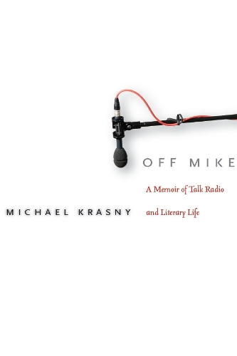 Бумажная книга «Off Mike: A Memoir of Talk Radio and Literary Life», автор Майкл Красны - фото №1