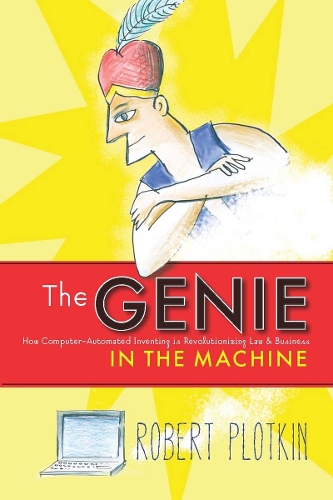 Бумажная книга «The Genie in the Machine: How Computer-Automated Inventing Is Revolutionizing Law and Business», автор Роберт Плоткин - фото №1