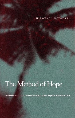 Паперова книга «The Method of Hope: Anthropology, Philosophy, and Fijian Knowledge», автор Хірокадзу Міядзакі - фото №1