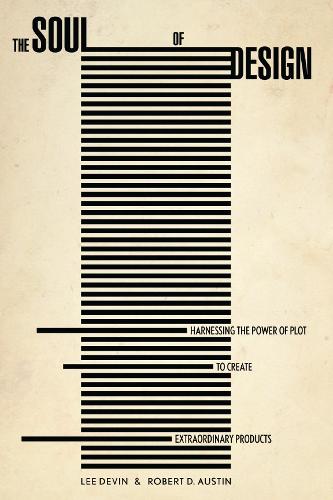 Бумажная книга «The Soul of Design: Harnessing the Power of Plot to Create Extraordinary Products», авторов Ли Девин, Роберт Остин - фото №1