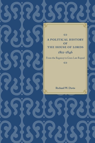 Бумажная книга «A Political History of the House of Lords, 1811-1846: From the Regency to Corn Law Repeal», автор Ричард В. Дэвис - фото №1