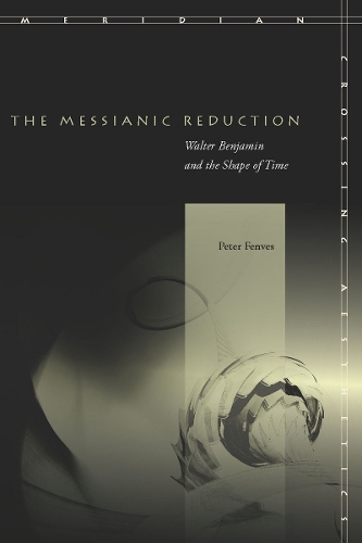 Бумажная книга «The Messianic Reduction: Walter Benjamin and the Shape of Time», автор Питер Фенвес - фото №1